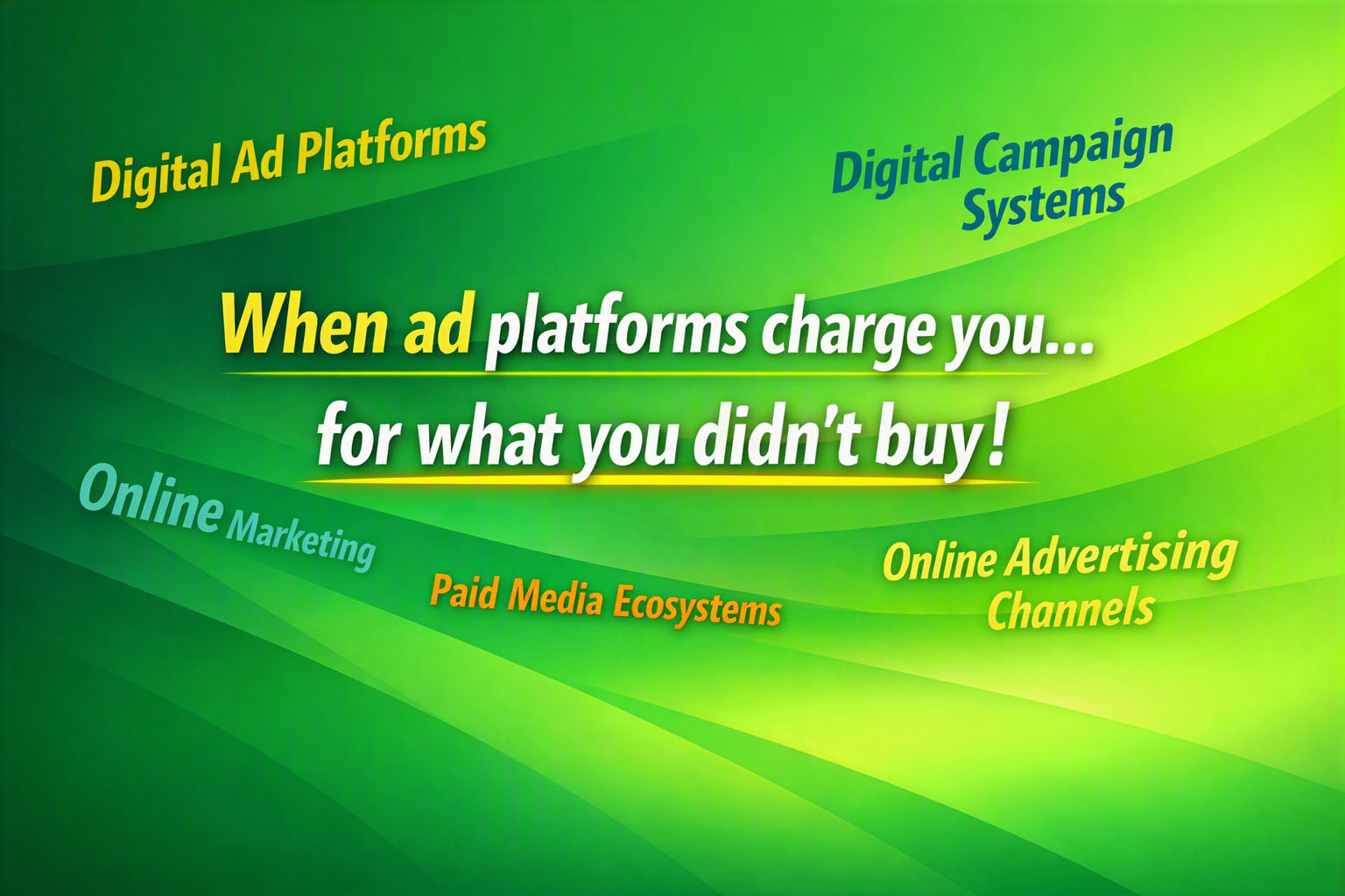 when ad platforms charge you for what you didn't buy.